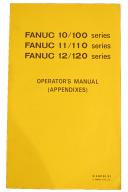 Fanuc-Fanuc Operators Manual Appendixes for 10/100, 11/110, 12/120 Series-10/100-10M-A-10T-A-10T-F-11/110-11M-A-11M-F-11T-A-11TT-A-11TT-F-12/120-12M-A-12T-A-Fanuc 10M - MODEL A SERIES 10-Fanuc 10T - MODEL A SERIES 10-Fanuc 10T - MODEL F SERIES 10-Fanuc 11M - MODEL A SERIES 11-Fanuc 11M - MODEL F SERIES 11-Fanuc 11T - MODEL A SERIES 11-Fanuc 11TT - MODEL A SERIES 11-Fanuc 11TT - MODEL F SERIES 11-Fanuc 12M - MODEL A SERIES 12-Fanuc 12T - MODEL A SERIES 12-01